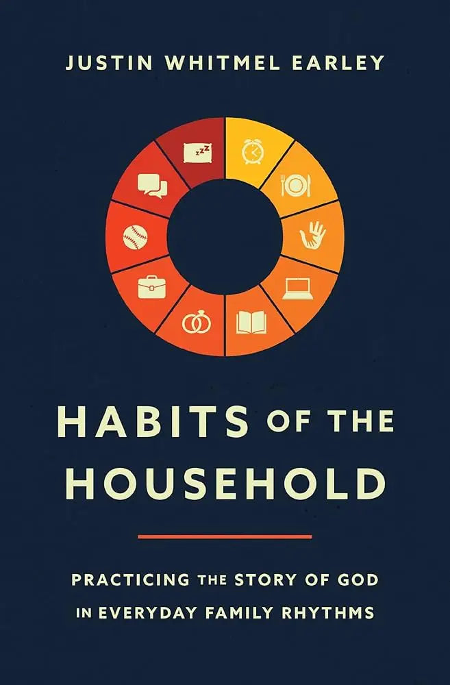 Habits of the Household: Practicing the Story of God in Everyday Family Rhythms Stevens Books