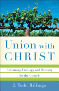 Union with Christ: Reframing Theology and Ministry for the Church