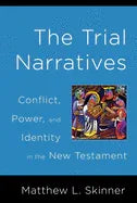 Trial Narratives: Conflict, Power, and Identity in the New Testament - stevensbooks