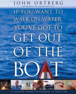 Cover of If You Want to Walk on Water, You've Got to Get Out of the Boat Curriculum Kit: A 6-Session Journey on Learning to Trust God [With Leader's Guide, Par
