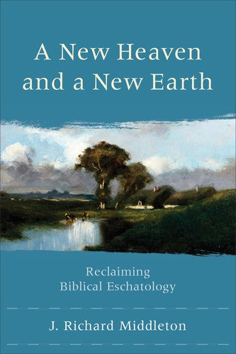 Cover of New Heaven and a New Earth: Reclaiming Biblical Eschatology