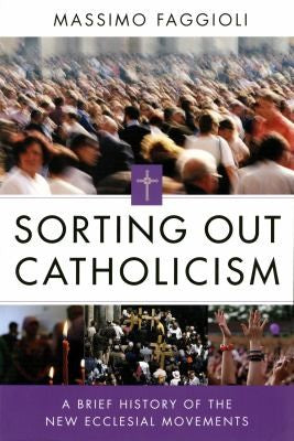 Cover of Sorting Out Catholicism: A Brief History of the New Ecclesial Movements