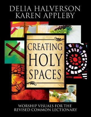 Cover of Creating Holy Spaces: Worship Visuals for the Revised Common Lectionary