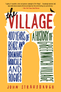 The Village: 400 Years of Beats and Bohemians, Radicals and Rogues, a History of Greenwich Village