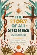The Story of All Stories: A Story Bible for Young Catholics - stevensbooks