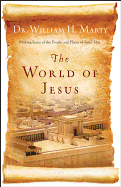The World of Jesus: Making Sense of the People and Places of Jesus' Day