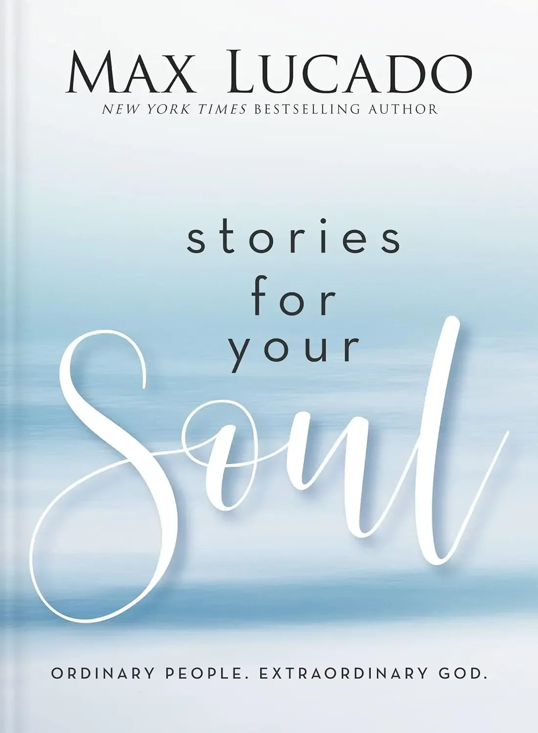 Stories for Your Soul: Ordinary People. Extraordinary God. (40 Inspiring True Stories to Lift Your Spirit and Encourage Your Heart) - stevensbooks