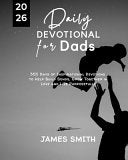 Daily Devotional for Dads 2026: 365 Days Empowering Devotions to Help Equip Fathers Nurture Families and Walk in Godly Strength