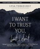 I Want to Trust You, But I Don't Bible Study Guide Plus Streaming Video: Moving Forward When You're Skeptical of Others, Afraid of What God Will Allow - stevensbooks