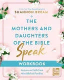 Mothers and Daughters of the Bible Speak Workbook: Lessons on Faith from Nine Biblical Families - stevensbooks