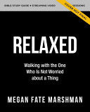 Relaxed Bible Study Guide Plus Streaming Video: Letting Go of Self-Reliance and Trusting God