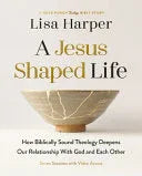 Jesus-Shaped Life Bible Study Guide Plus Streaming Video: How Biblically Sound Theology Deepens Our Relationship with God and Each Other - stevensbooks