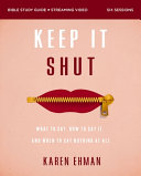 Keep It Shut Bible Study Guide Plus Streaming Video, Updated Edition: What to Say, How to Say It, and When to Say Nothing at All
