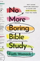 No More Boring Bible Study: Why Taking Scripture Seriously Is Easier and More Exciting Than You Think - stevensbooks