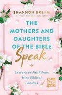 Mothers and Daughters of the Bible Speak: Lessons on Faith from Nine Biblical Families - stevensbooks