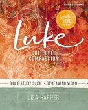 Luke Bible Study Guide Plus Streaming Video: Gut-Level Compassion - stevensbooks
