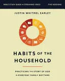 Habits of the Household Bible Study Guide Plus Streaming Video: Simple Practices to Help You and Your Family Draw Closer to God - stevensbooks