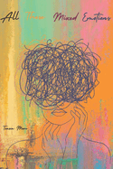 All These Mixed Emotions: A poetry collection on Love, Healing, Heartbreak, and Self-Discovery