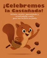 ?Celebremos la Castanada!: Historia, recetas, manualidades y un entranable cuento para vivir la fiesta en familia - stevensbooks