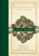 A Classic Christmas: A Giftable Collection of Classic Christmas Stories and Seasonal Poetry - stevensbooks