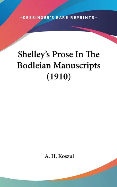 Shelley's Prose In The Bodleian Manuscripts (1910) - stevensbooks