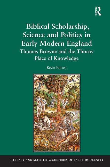 Biblical Scholarship, Science and Politics in Early Modern England: Thomas Browne and the Thorny Place of Knowledge - stevensbooks