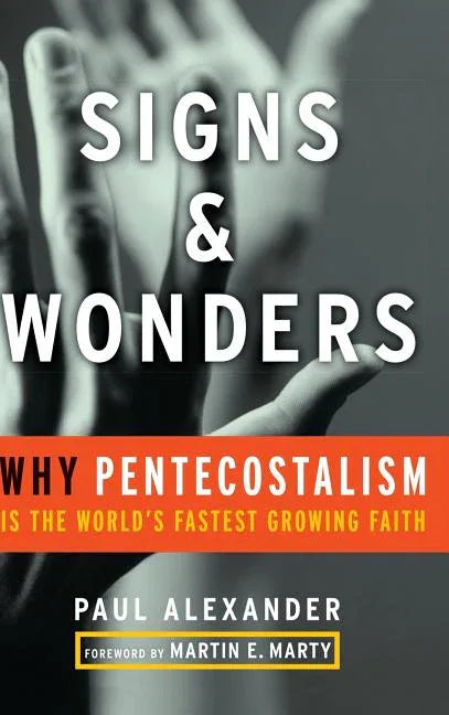 Signs and Wonders: Why Pentecostalism Is the World's Fastest Growing Faith - stevensbooks
