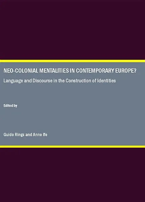 Neo-Colonial Mentalities in Contemporary Europe? Language and Discourse in the Construction of Identities - stevensbooks
