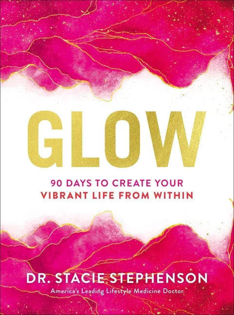 Glow: 90 Days to Create Your Vibrant Life from Within - stevensbooks