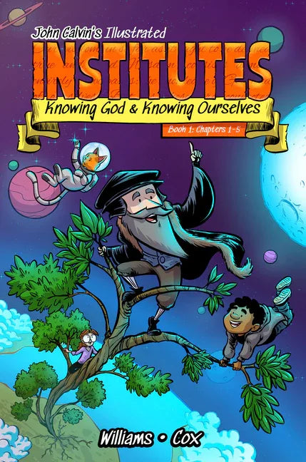 John Calvin's Illustrated Institutes, Book 1: Knowing God and Knowing Ourselves: Chapters 1-5 - stevensbooks