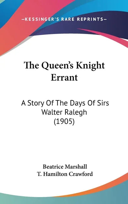 Queen's Knight Errant: A Story Of The Days Of Sirs Walter Ralegh (1905) - stevensbooks