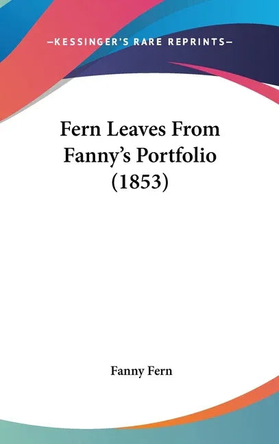 Fern Leaves From Fanny's Portfolio (1853) - stevensbooks