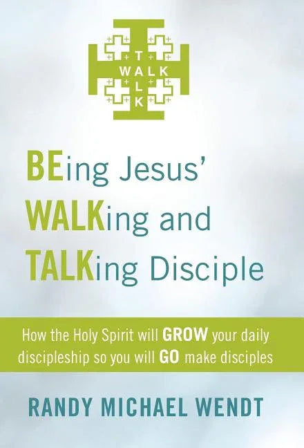 Being Jesus' Walking and Talking Disciple: How the Holy Spirit Will Grow Your Daily Discipleship So You Will Go Make Disciples - stevensbooks