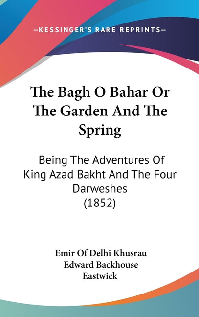 Bagh O Bahar Or The Garden And The Spring: Being The Adventures Of King Azad Bakht And The Four Darweshes (1852) - Ingram