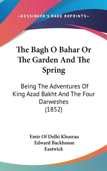 Bagh O Bahar Or The Garden And The Spring: Being The Adventures Of King Azad Bakht And The Four Darweshes (1852) - stevensbooks