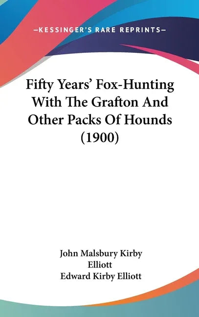 Fifty Years' Fox-Hunting With The Grafton And Other Packs Of Hounds (1900) - stevensbooks