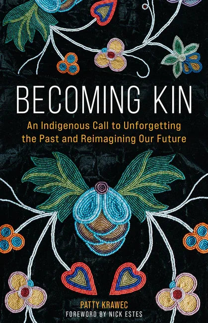 Becoming Kin: An Indigenous Call to Unforgetting the Past and Reimagining Our Future - stevensbooks