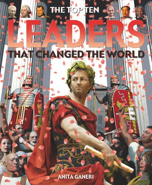 Top Ten Leaders That Changed the World - stevensbooks
