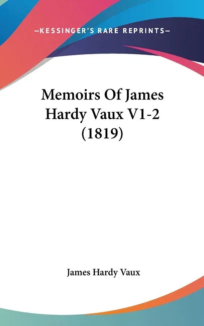 Memoirs Of James Hardy Vaux V1-2 (1819) - stevensbooks
