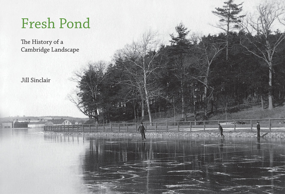 Fresh Pond: The History of a Cambridge Landscape - Ingram