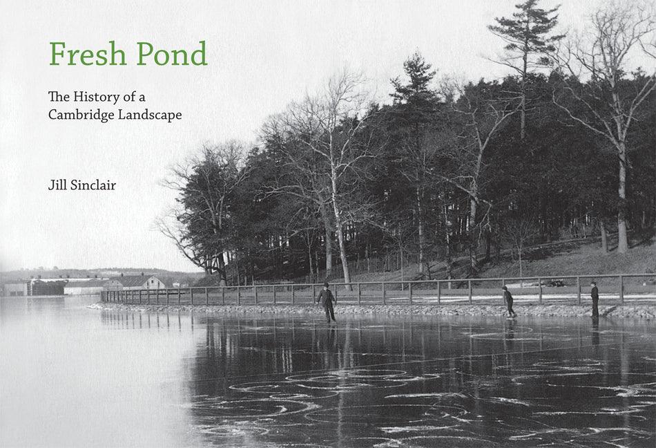 Fresh Pond: The History of a Cambridge Landscape - stevensbooks