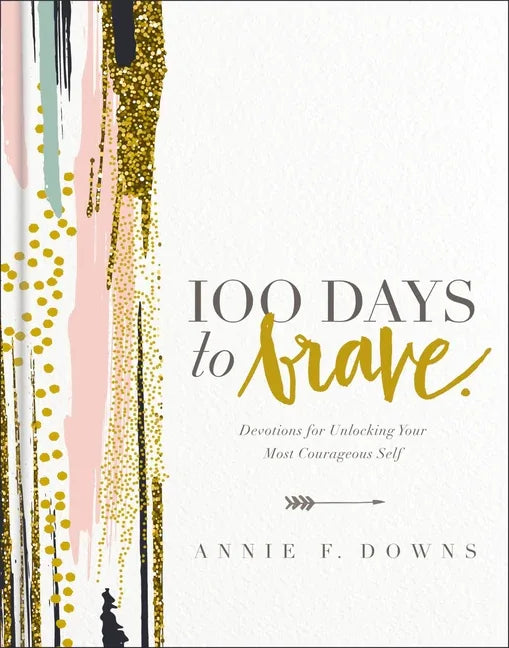 100 Days to Brave: Devotions for Unlocking Your Most Courageous Self - stevensbooks