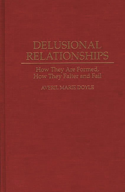 Delusional Relationships: How They Are Formed, How They Falter and Fail - Ingram