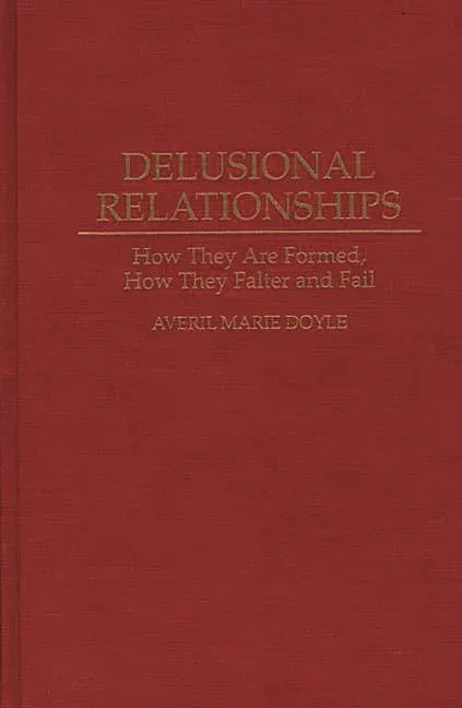 Delusional Relationships: How They Are Formed, How They Falter and Fail - stevensbooks