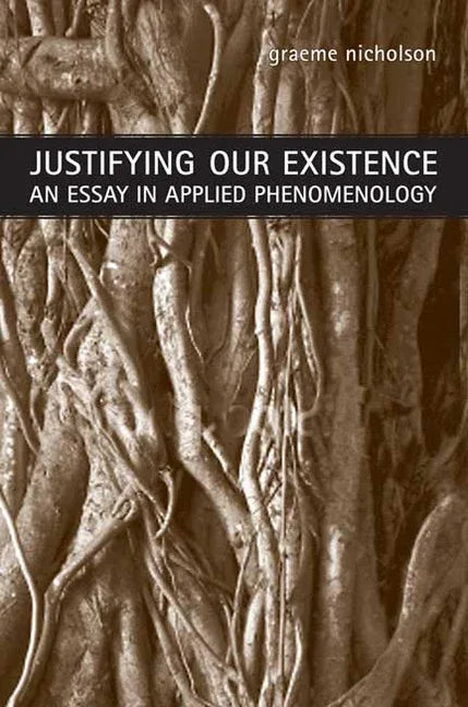 Justifying Our Existence: An Essay in Applied Phenomenology - stevensbooks