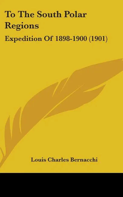 To The South Polar Regions: Expedition Of 1898-1900 (1901) - stevensbooks
