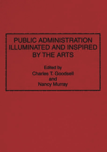 Public Administration Illuminated and Inspired by the Arts - Ingram
