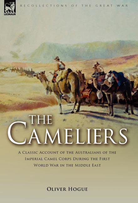 Cameliers: A Classic Account of the Australians of the Imperial Camel Corps During the First World War in the Middle East - stevensbooks