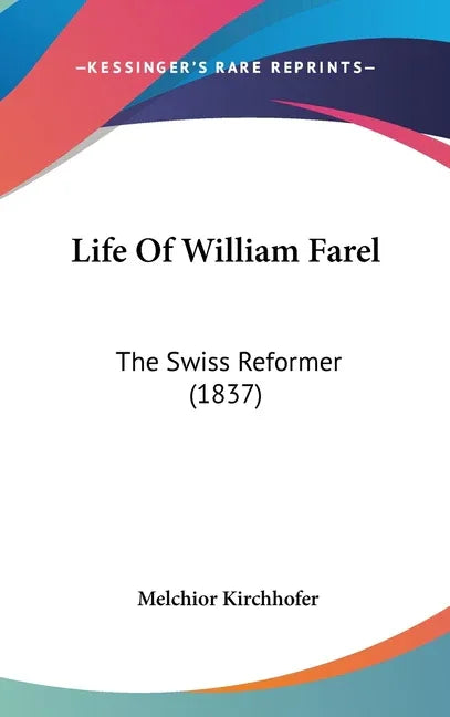 Life Of William Farel: The Swiss Reformer (1837) - stevensbooks