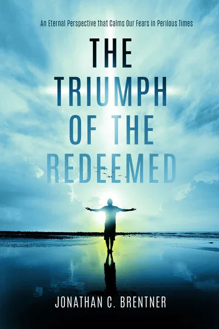 Triumph of the Redeemed: An Eternal Perspective that Calms Our Fears in Perilous Times - stevensbooks